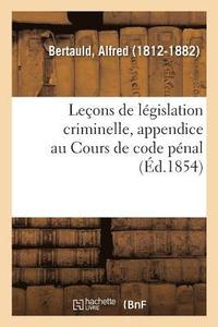 bokomslag Leons de Lgislation Criminelle, Appendice Au Cours de Code Pnal