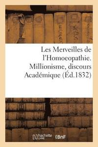 bokomslag Les Merveilles de l'Homoeopathie. Millionisme, Discours Academique
