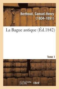 bokomslag La Bague antique. Tome 1