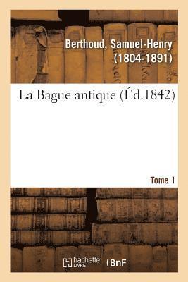 Samuel-Henry Berthoud, BERTHOUD-S - Bague antique. Tome 1, Häftad