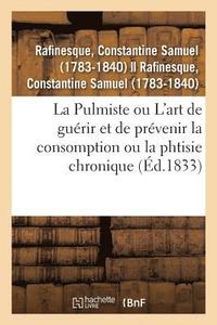 bokomslag La Pulmiste Ou Introduction  l'Art de Gurir Et de Prvenir La Consomption Ou La Phtisie Chronique
