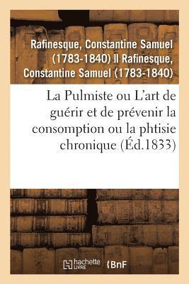 Pulmiste Ou Introduction À l'Art de Guérir Et de Prévenir La Consomption Ou La Phtisie Chronique