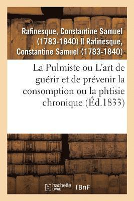 La Pulmiste Ou Introduction  l'Art de Gurir Et de Prvenir La Consomption Ou La Phtisie Chronique 1