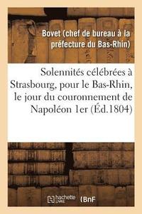 bokomslag Notice Sur Les Solennites Celebrees A Strasbourg, Pour Le Departement Du Bas-Rhin