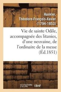 bokomslag Vie de Sainte Odile, Accompagnee Des Litanies, d'Une Neuvaine, de l'Ordinaire de la Messe