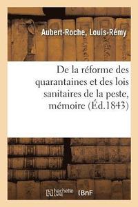 bokomslag de la Reforme Des Quarantaines Et Des Lois Sanitaires de la Peste, Memoire