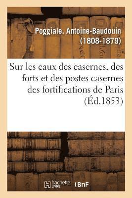Recherches Sur Les Eaux Des Casernes, Des Forts Et Des Postes Casernes Des Fortifications de Paris