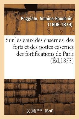 Recherches Sur Les Eaux Des Casernes, Des Forts Et Des Postes Casernes Des Fortifications de Paris 1