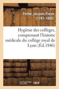 bokomslag Hygine Des Collges, Comprenant l'Histoire Mdicale Du Collge Royal de Lyon
