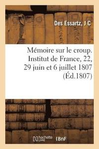bokomslag Memoire Sur Le Croup. Institut de France, Classe Des Sciences Mathematiques Et Physiques