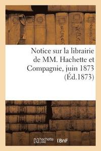 bokomslag Notice Sur La Librairie de MM. Hachette Et Compagnie, Juin 1873