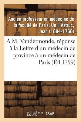 A M. Vandermonde, Pour Servir de Rponse  La Lettre d'Un Mdecin de Province  Un Mdecin de Paris 1