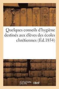 bokomslag Quelques Conseils d'Hygiene Destines Aux Eleves Des Ecoles Chretiennes