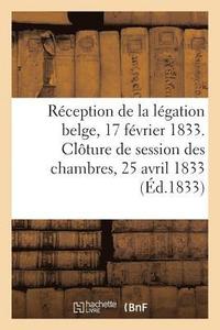 bokomslag Reception de la Legation Belge, 17 Fevrier 1833. Cloture de la Session Des Chambres, 25 Avril 1833