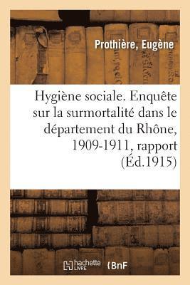 bokomslag Hygiène Sociale. Enquête Sur La Surmortalité Dans Le Département Du Rhône, 1909-1911, Rapport