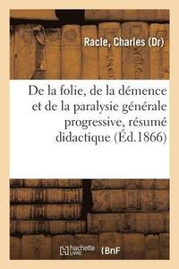 bokomslag de la Folie, de la Démence Et de la Paralysie Générale Progressive, Résumé Didactique