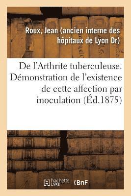 bokomslag de l'Arthrite Tuberculeuse. Dmonstration de l'Existence de Cette Affection Par Inoculation