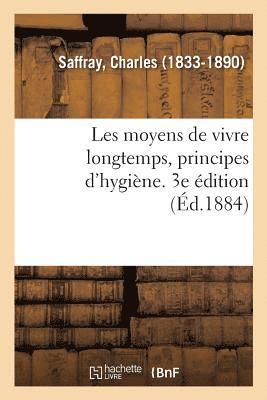 Les Moyens de Vivre Longtemps, Principes d'Hygiène. 3e Édition