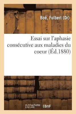 bokomslag Essai Sur l'Aphasie Conscutive Aux Maladies Du Coeur