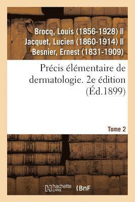 Précis Élémentaire de Dermatologie. Tome 2. 2e Édition