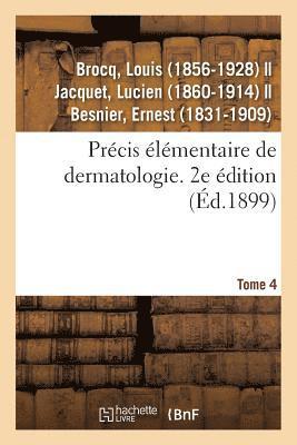 Prcis lmentaire de Dermatologie. Tome 4. 2e dition 1