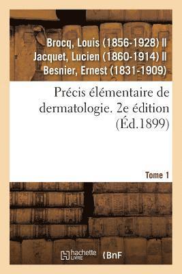 Précis Élémentaire de Dermatologie. Tome 1. 2e Édition