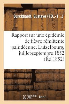 Rapport Sur Une Epidemie de Fievre Remittente Paludeenne A Lutzelbourg, Juillet-Septembre 1852 1