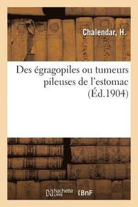 bokomslag Des Égragopiles Ou Tumeurs Pileuses de l'Estomac
