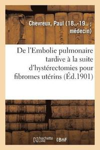 bokomslag de l'Embolie Pulmonaire Tardive À La Suite d'Hystérectomies Pour Fibromes Utérins