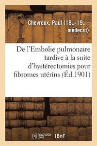 bokomslag de l'Embolie Pulmonaire Tardive  La Suite d'Hystrectomies Pour Fibromes Utrins