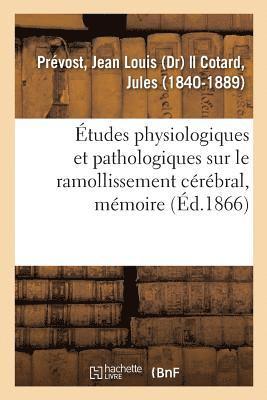 bokomslag Études Physiologiques Et Pathologiques Sur Le Ramollissement Cérébral, Mémoire
