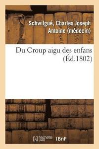 bokomslag Du Croup Aigu Des Enfans
