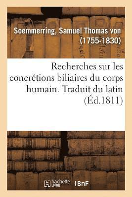 bokomslag Recherches Sur Les Concrétions Biliaires Du Corps Humain. Traduit Du Latin