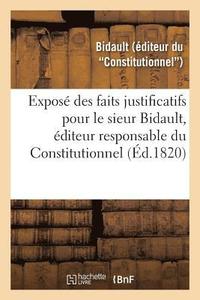 bokomslag Expose Des Faits Justificatifs Pour Le Sieur Bidault, Editeur Responsable Du Constitutionnel