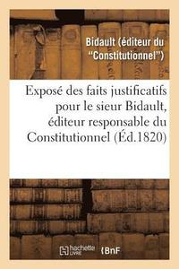 bokomslag Exposé Des Faits Justificatifs Pour Le Sieur Bidault, Éditeur Responsable Du Constitutionnel