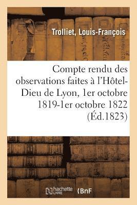 bokomslag Compte Rendu Des Observations Faites  l'Htel-Dieu de Lyon, 1er Octobre 1819-1er Octobre 1822