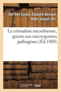bokomslag La cremation microbienne, guerre aux micro-germes pathogenes