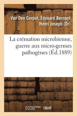 bokomslag La cremation microbienne, guerre aux micro-germes pathogenes