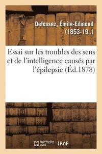 bokomslag Essai Sur Les Troubles Des Sens Et de l'Intelligence Causés Par l'Épilepsie