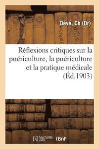 bokomslag Réflexions Critiques Sur La Puériculture, La Puériculture Et La Pratique Médicale