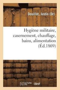 bokomslag Hygiène Militaire, Casernement, Chauffage, Bains, Alimentation