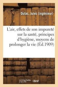 bokomslag L'Air, Effets de Son Impureté Sur La Santé, Principes d'Hygiène, Moyens de Prolonger La Vie
