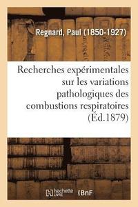 bokomslag Recherches Exprimentales Sur Les Variations Pathologiques Des Combustions Respiratoires
