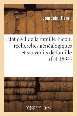 Etat Civil de la Famille Picou, Recherches Genealogiques Et Souvenirs de Famille 1