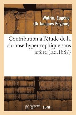 Watrin-E, Eugène Watrin, WATRIN-E - Contribution À l'Étude de la Cirrhose Hypertrophique Sans Ictère, Häftad