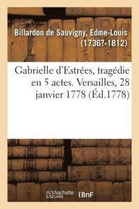 bokomslag Gabrielle d'Estres, Tragdie En 5 Actes. Versailles, 28 Janvier 1778