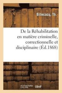 bokomslag de la Rehabilitation En Matiere Criminelle, Correctionnelle Et Disciplinaire