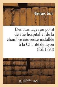 bokomslag Des Avantages Au Point de Vue Hospitalier de la Chambre Couveuse Installe  La Charit de Lyon