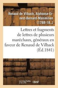 bokomslag Lettres Et Fragments de Lettres de Plusieurs Marchaux, Gnraux, En Faveur de M. Renaud de Vilback
