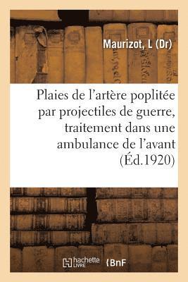 bokomslag Plaies de l'Artere Poplitee Par Projectiles de Guerre, Traitement Dans Une Ambulance de l'Avant